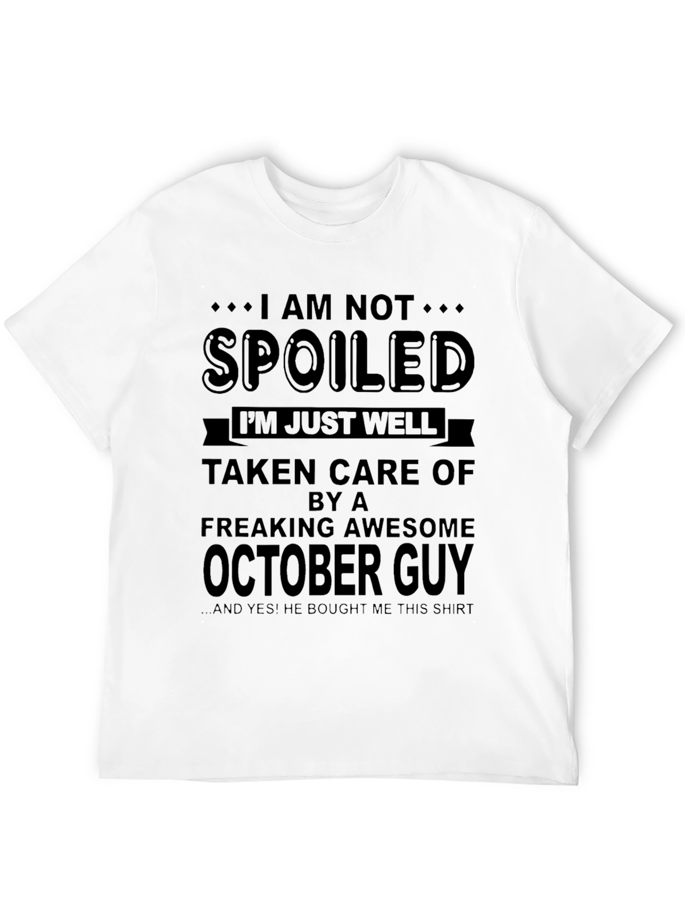 Im Not Spoiled October Guy T-Shirt