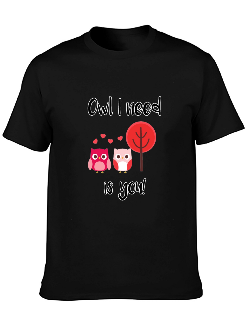 Owl I Need is You Graphic T-Shirt