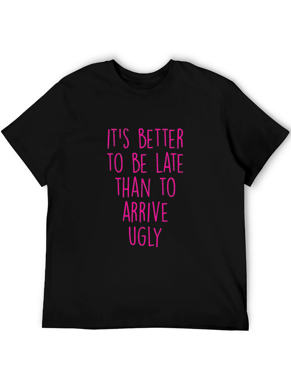 Funny Graphic Tee: Its Better to be Late