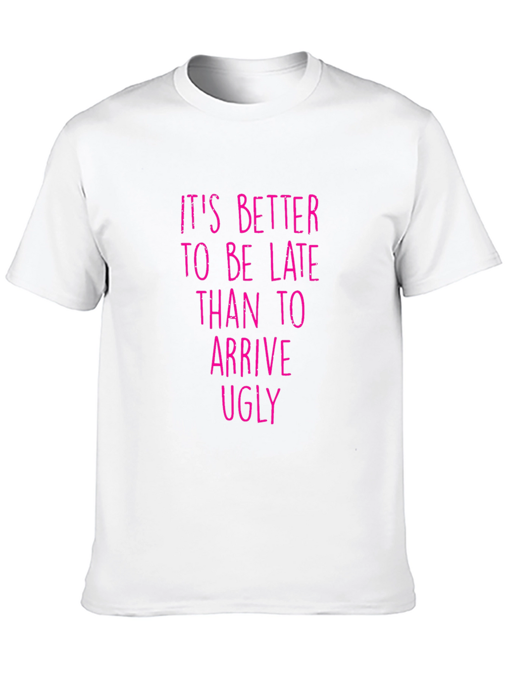 Funny Graphic Tee: Its Better to be Late
