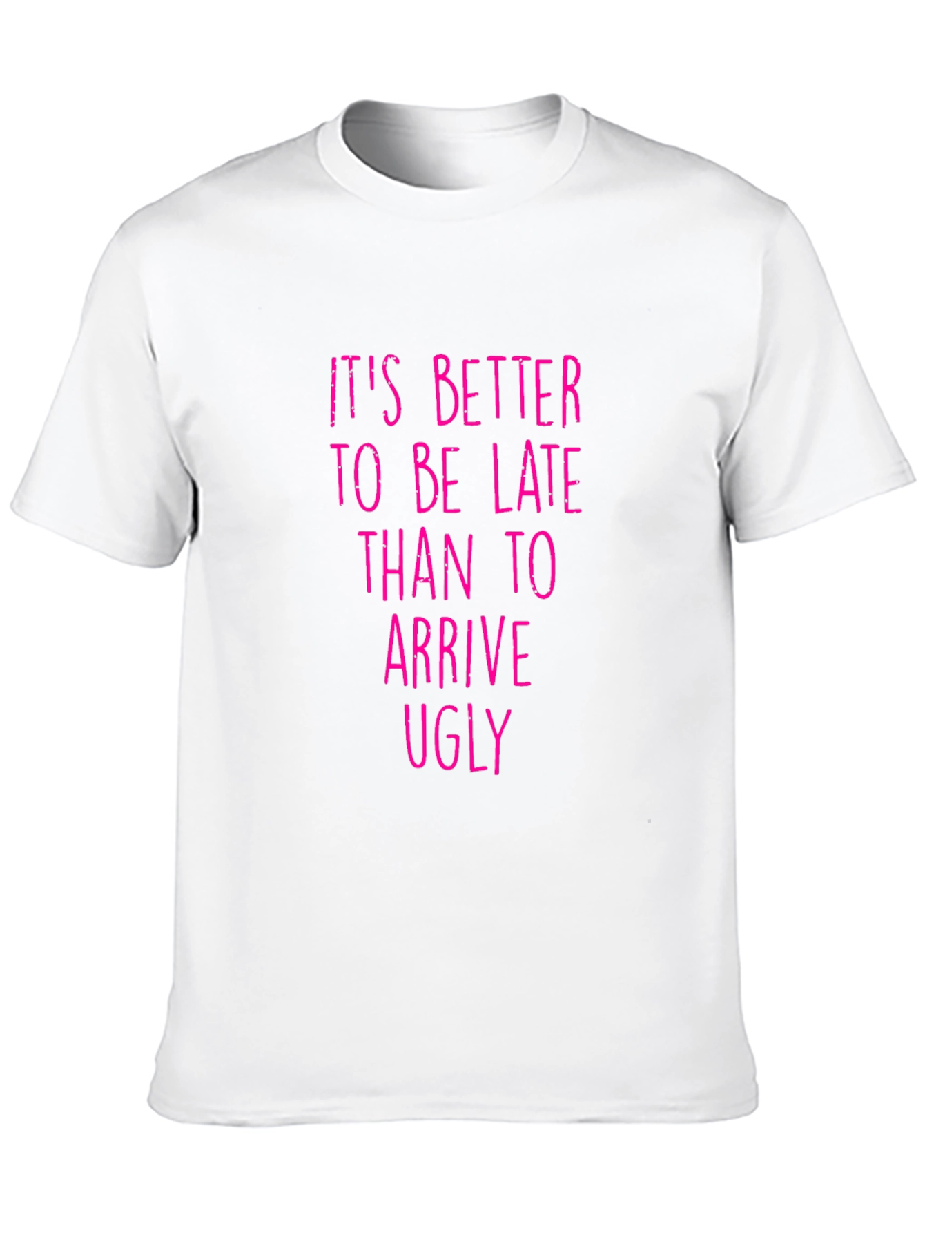 Funny Graphic Tee: Its Better to be Late