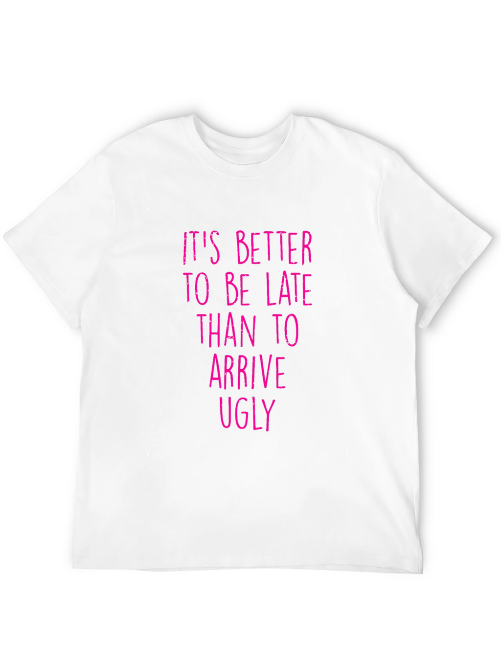 Funny Graphic Tee: Its Better to be Late