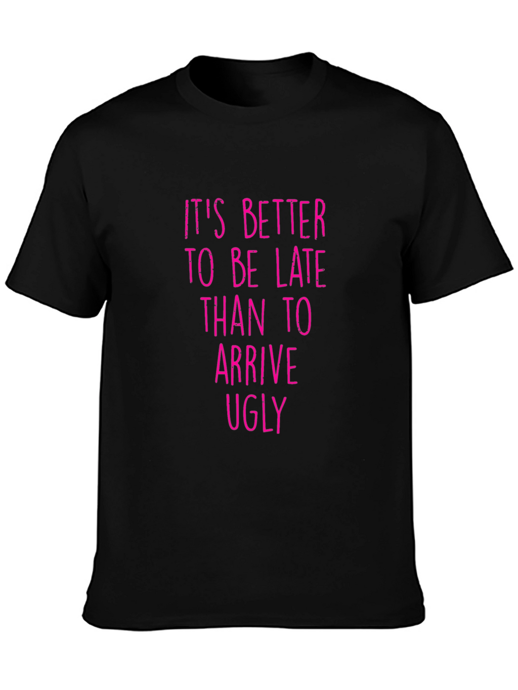 Funny Graphic Tee: Its Better to be Late