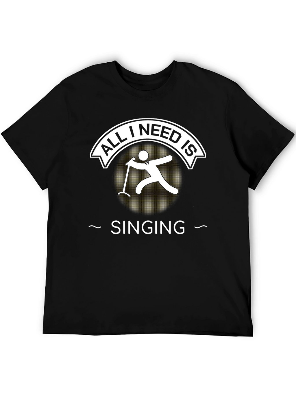 All I Need is Singing T-Shirt Singer Tee