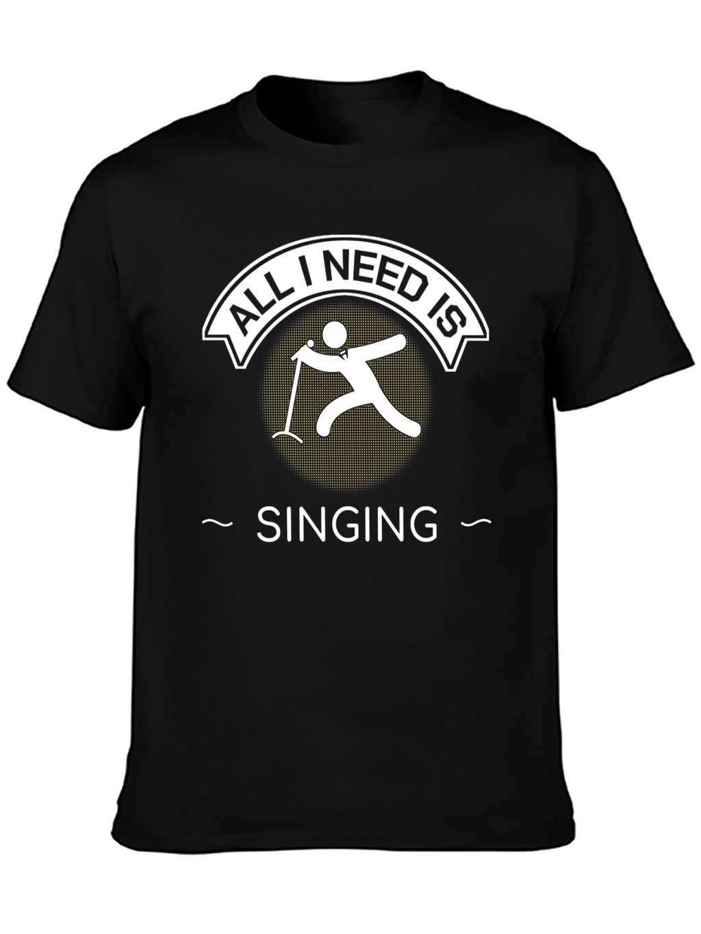 All I Need is Singing T-Shirt Singer Tee