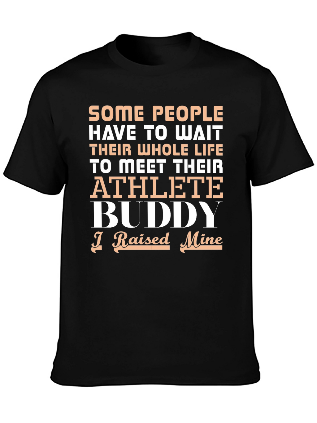 Athlete Buddy T-Shirt - I Raised Mine