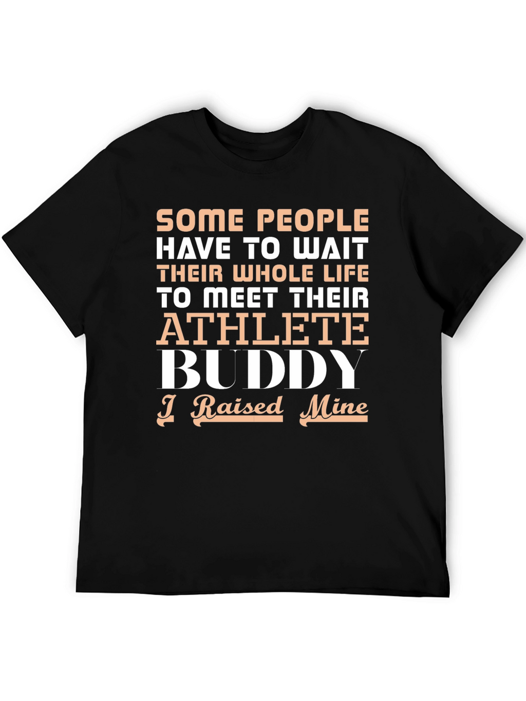 Athlete Buddy T-Shirt - I Raised Mine