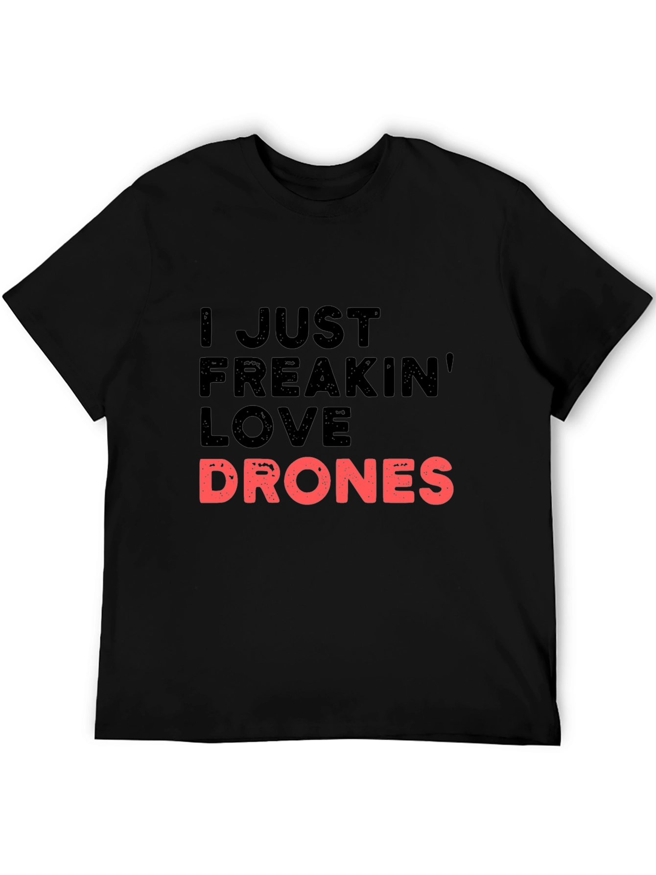 I Just Freakin Love Drones Black T-Shirt