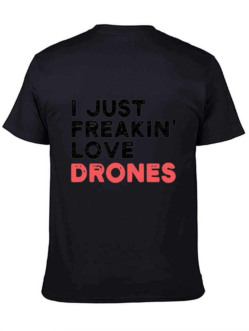 I Just Freakin Love Drones Black T-Shirt