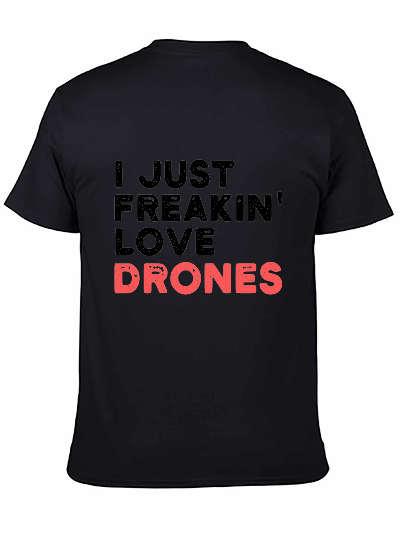 I Just Freakin Love Drones Black T-Shirt