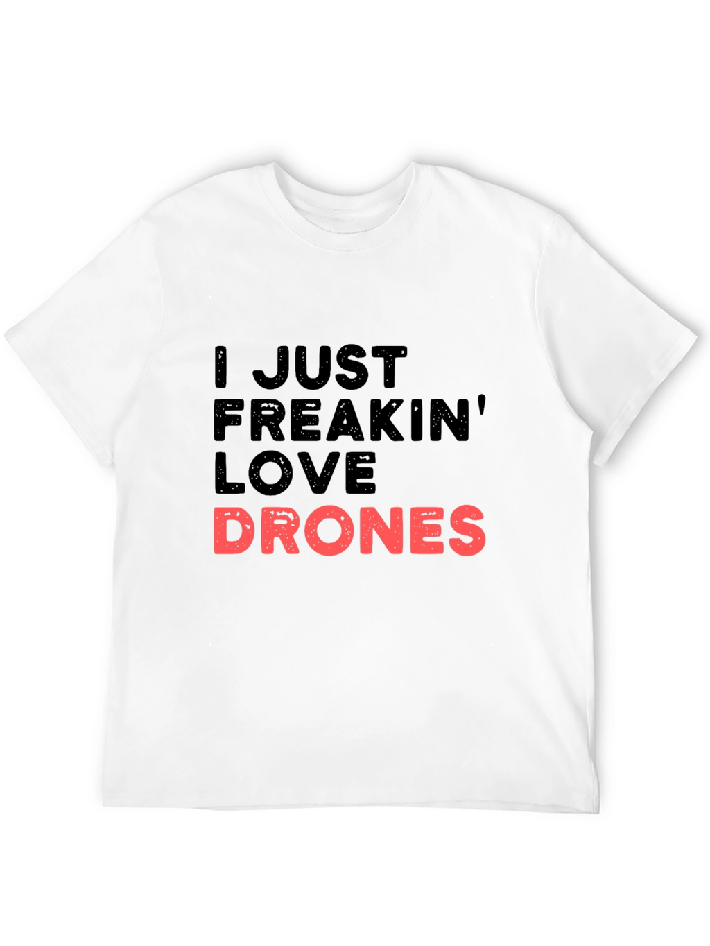 I Just Freakin Love Drones Black T-Shirt