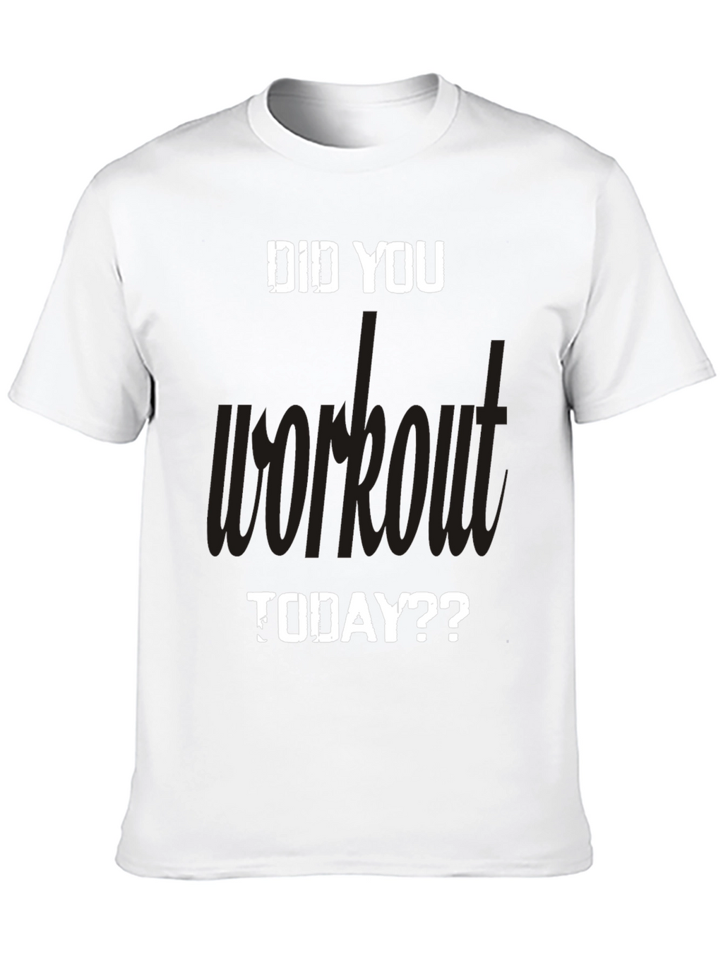 Workout Motivation T-Shirt: Did You Workout Today?
