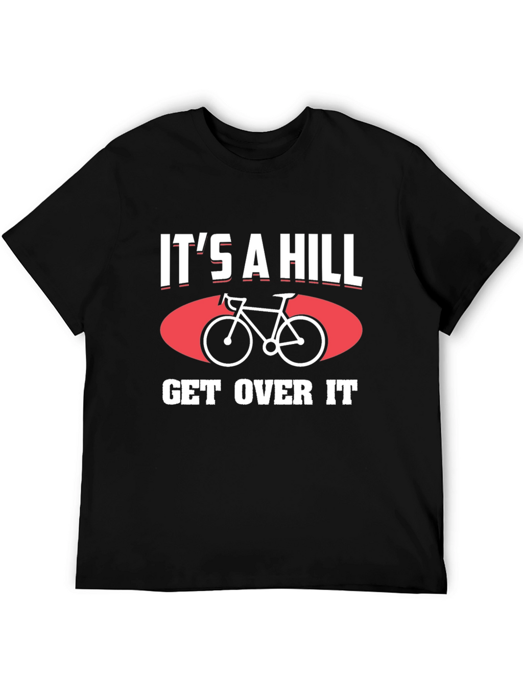 Its a Hill Get Over It T-Shirt