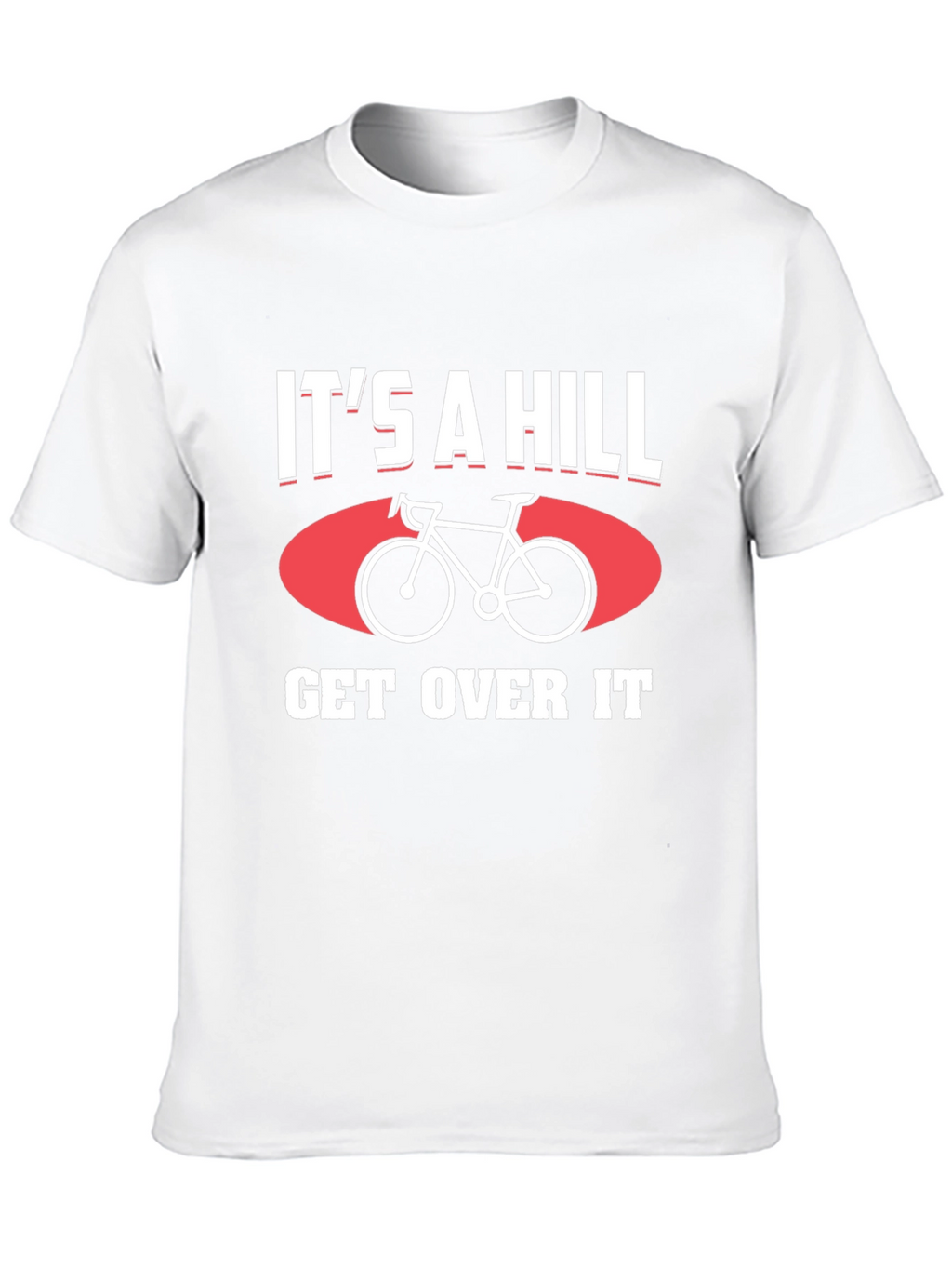 Its a Hill Get Over It T-Shirt