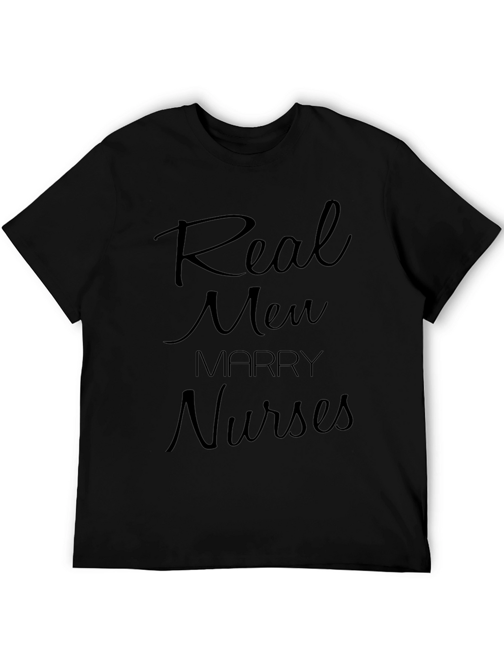 Real Men Marry Nurses T-Shirt - Bold Statement Tee