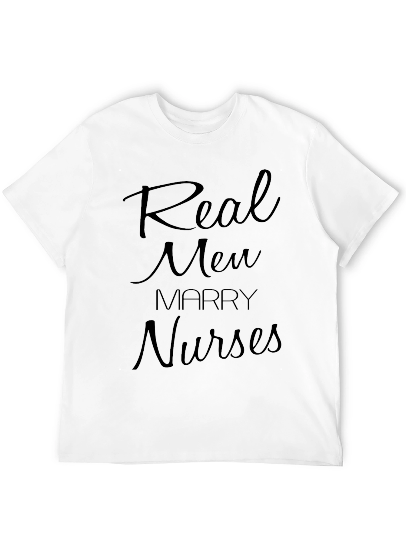 Real Men Marry Nurses T-Shirt - Bold Statement Tee