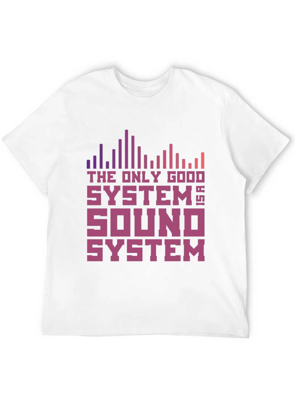 The Only Good System is a Sound System T-Shirt