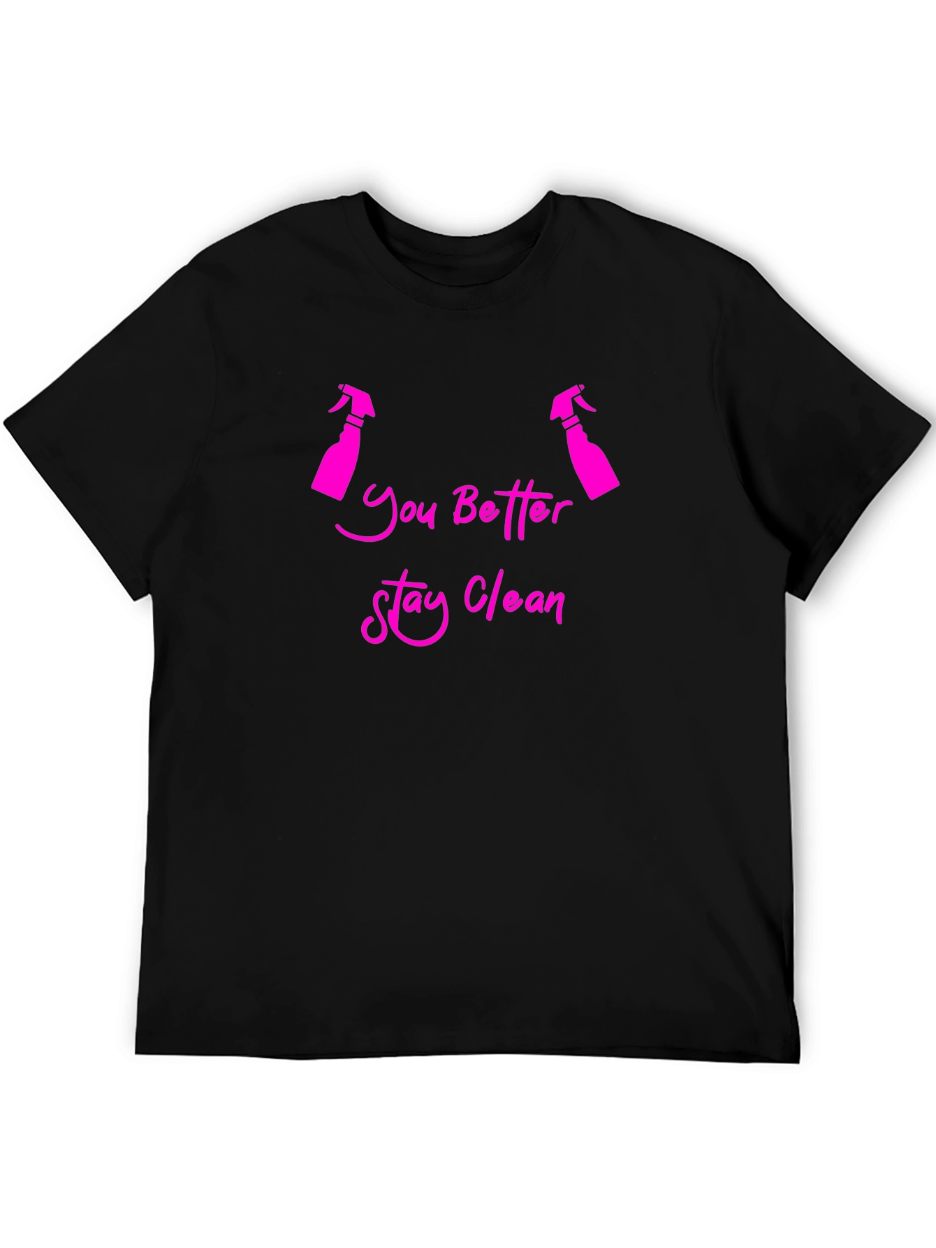 You Better Stay Clean Funny T-Shirt