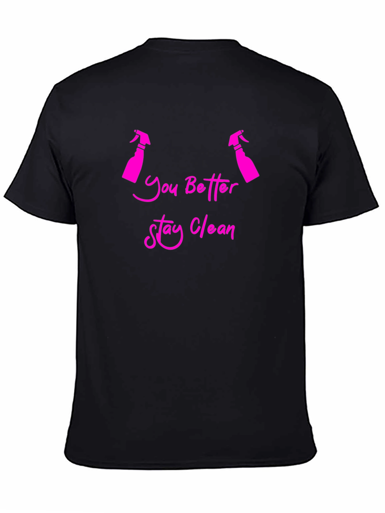 You Better Stay Clean Funny T-Shirt