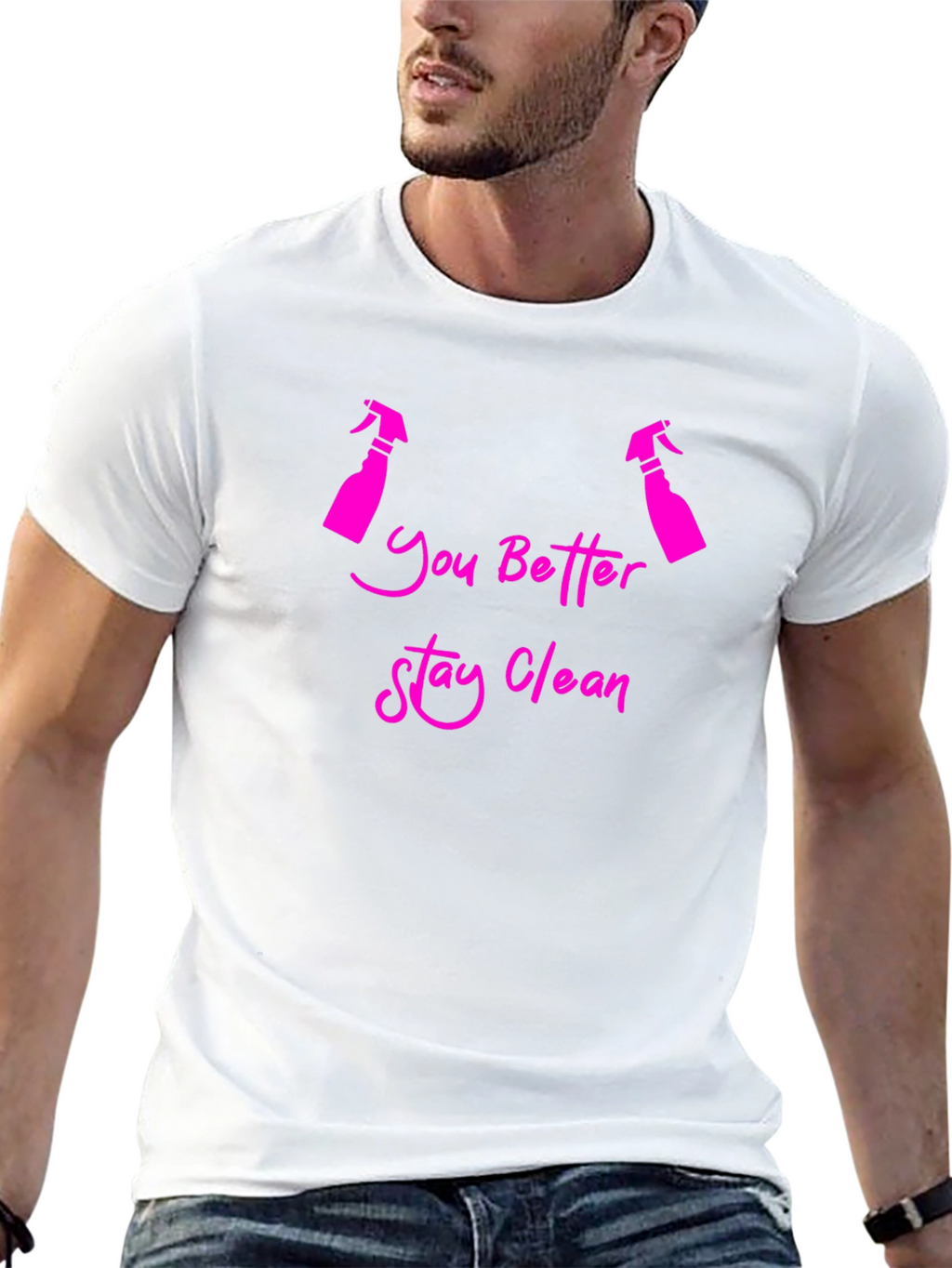 You Better Stay Clean Funny T-Shirt