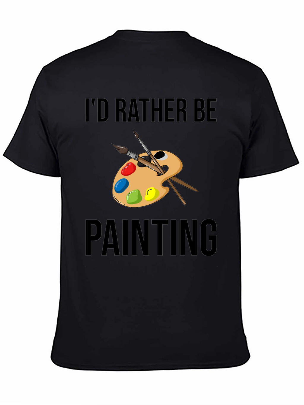 Id Rather Be Painting T-Shirt Artistic Tee