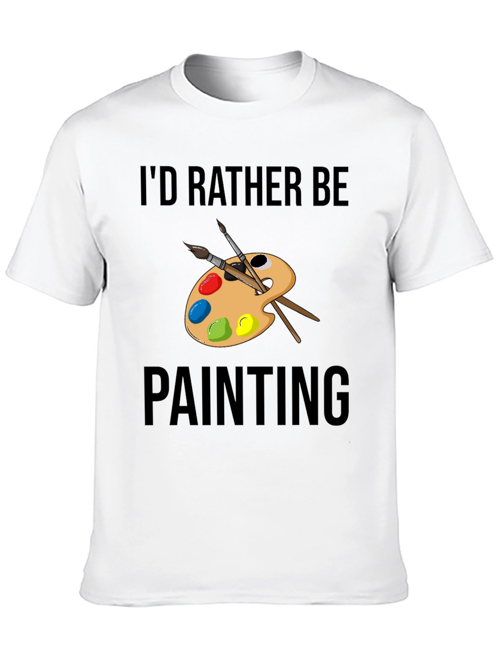 Id Rather Be Painting T-Shirt Artistic Tee