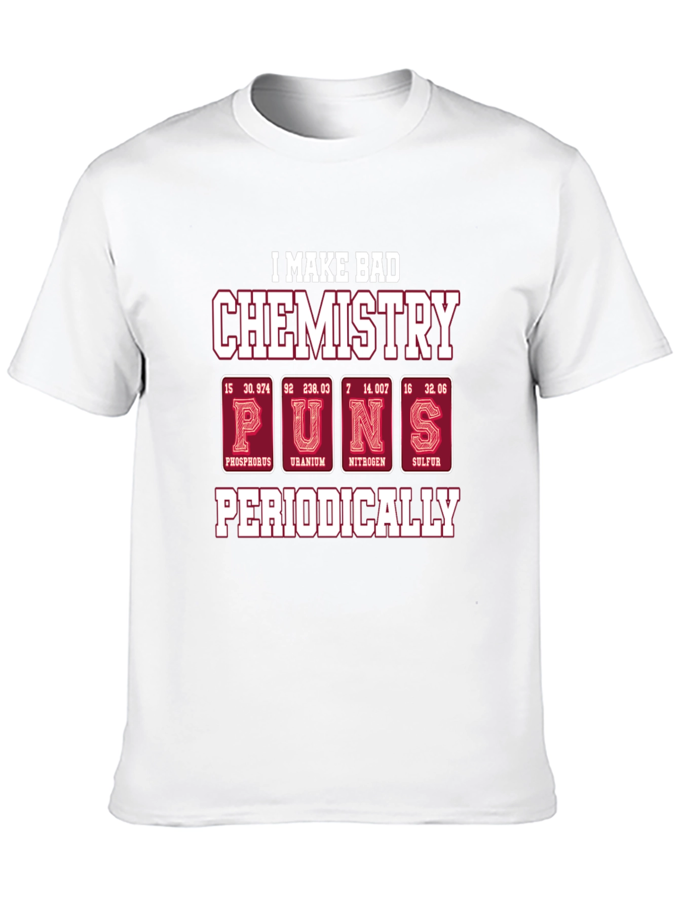 Bad Chemistry Puns T-Shirt - Periodic Table Humor