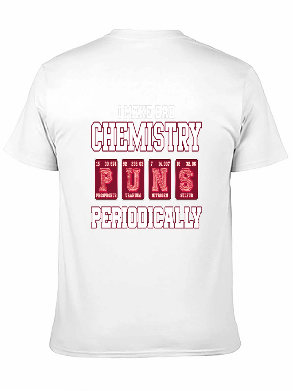 Bad Chemistry Puns T-Shirt - Periodic Table Humor