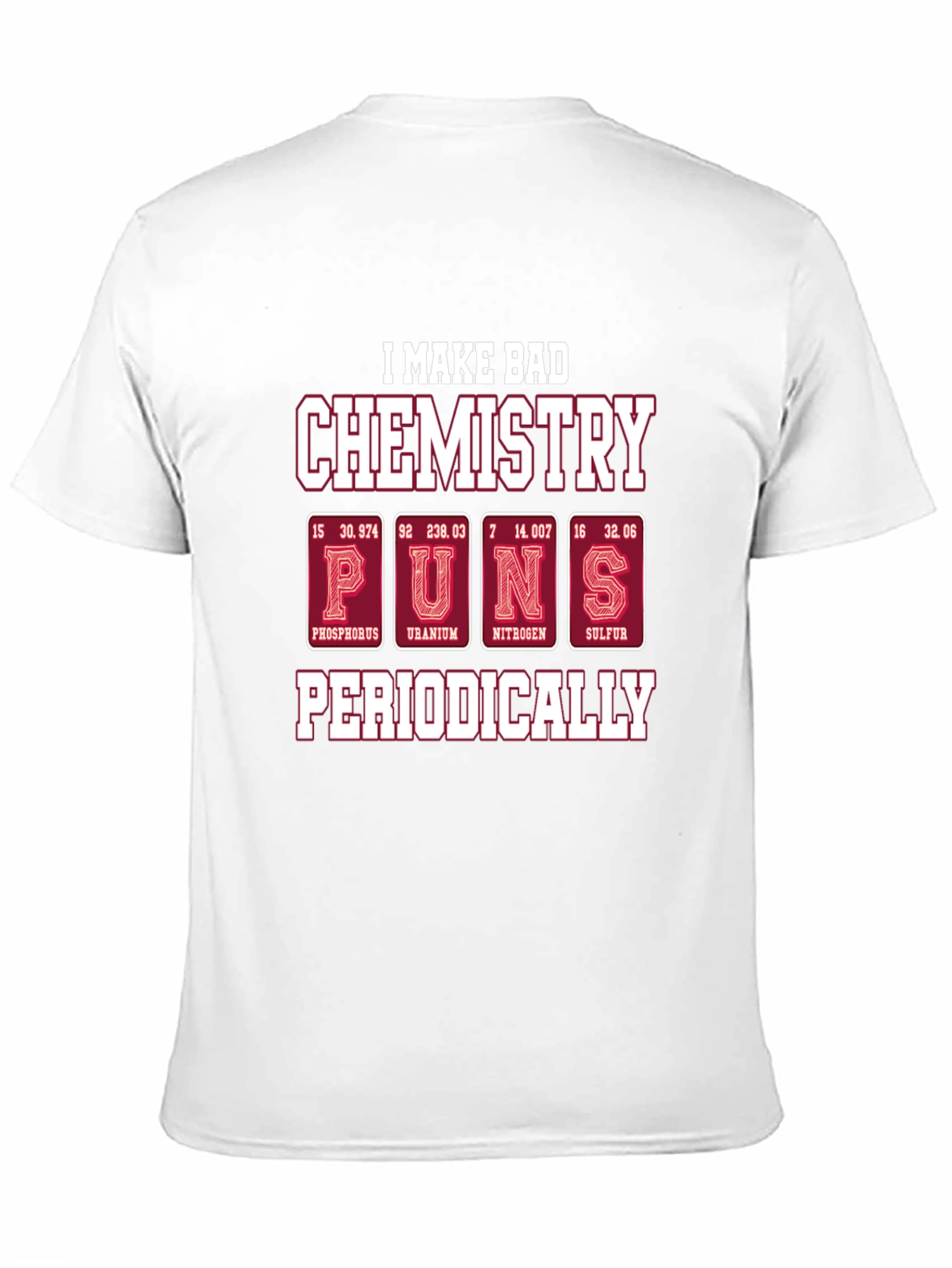 Bad Chemistry Puns T-Shirt - Periodic Table Humor