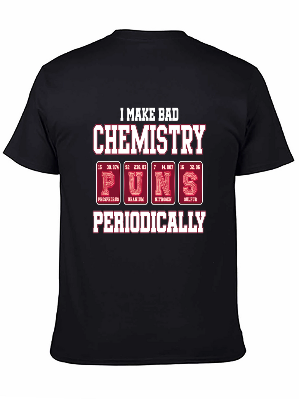 Bad Chemistry Puns T-Shirt - Periodic Table Humor