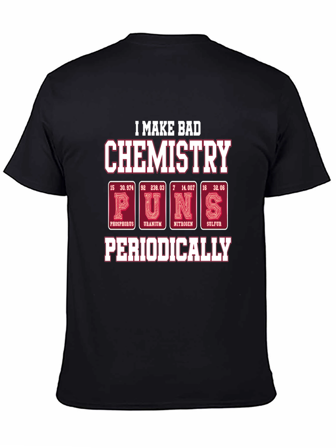 Bad Chemistry Puns T-Shirt - Periodic Table Humor