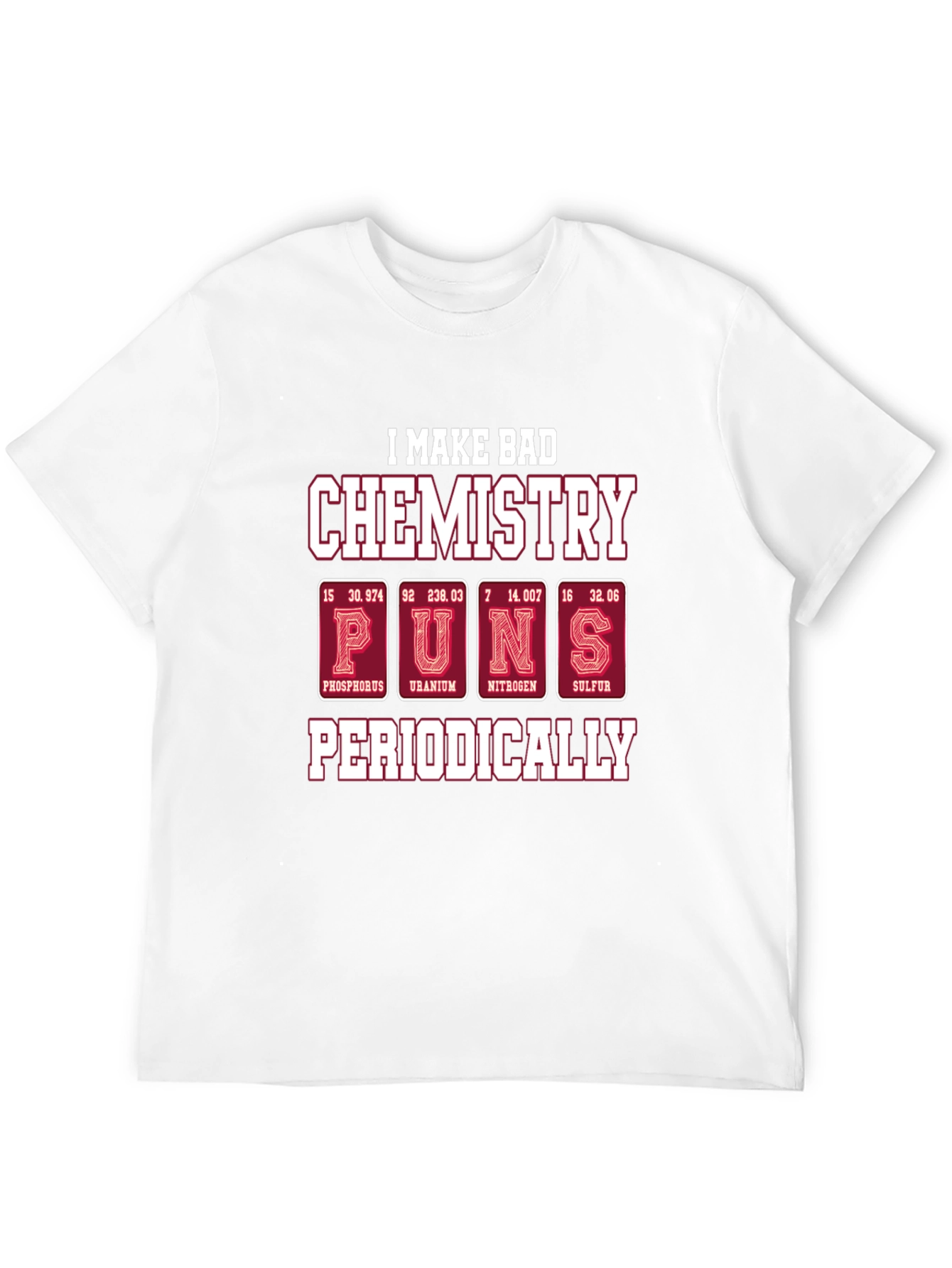 Bad Chemistry Puns T-Shirt - Periodic Table Humor