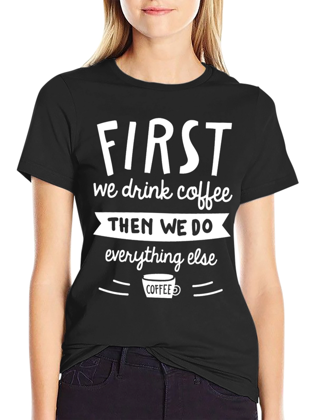 First We Drink Coffee Graphic Tee - Black