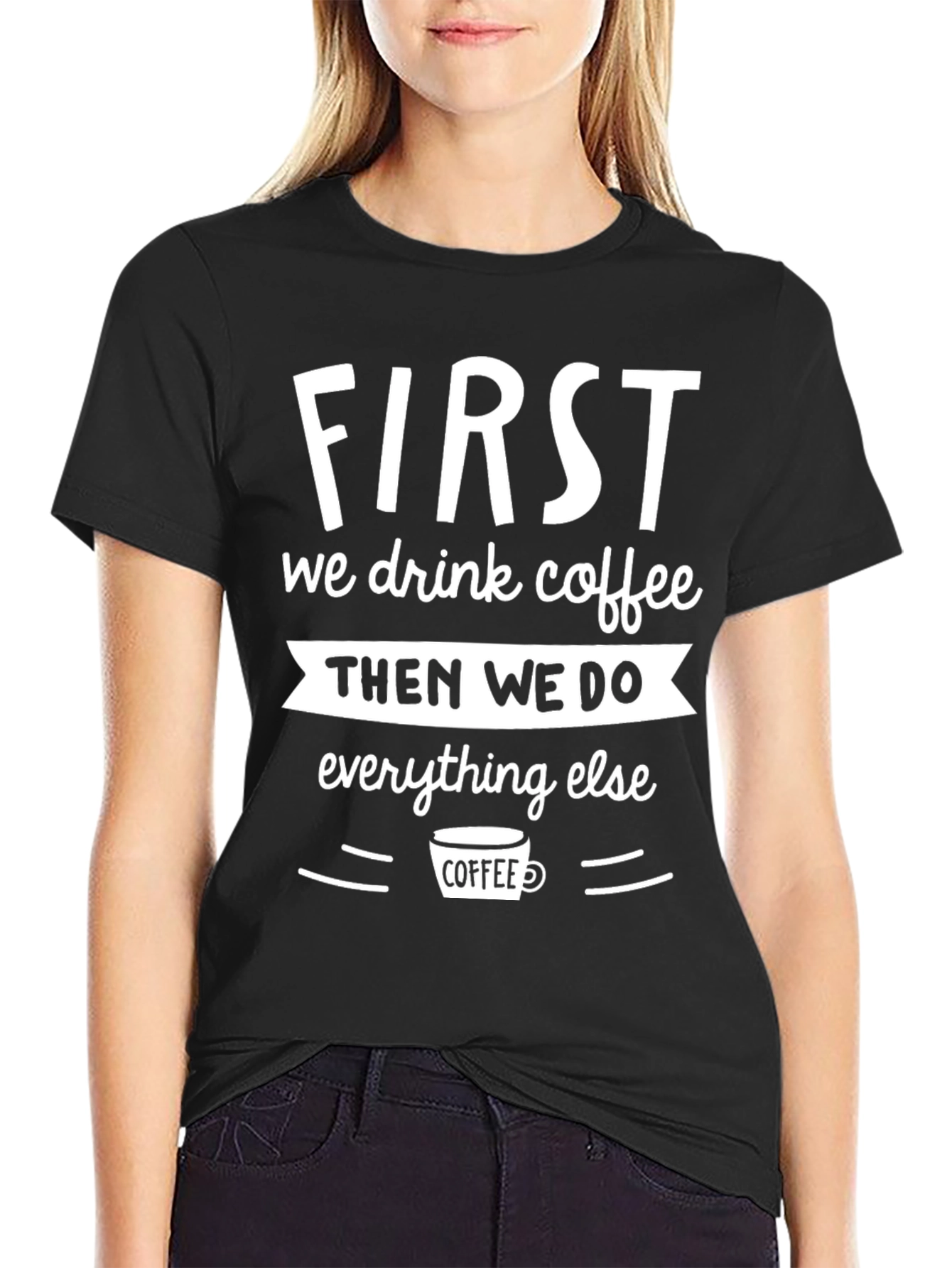 First We Drink Coffee Graphic Tee - Black