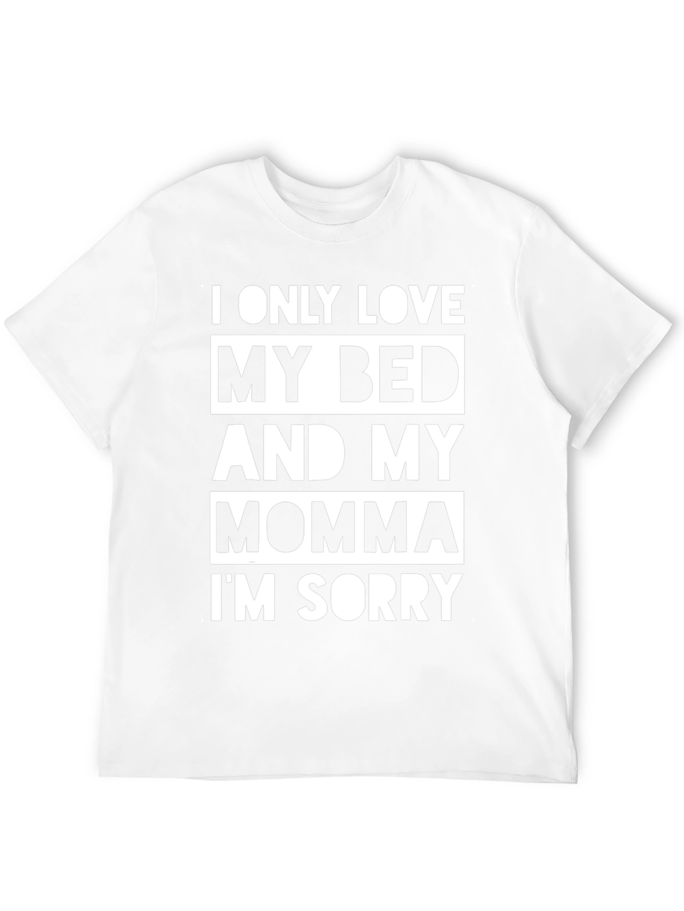 I Only Love My Bed & Momma T-Shirt