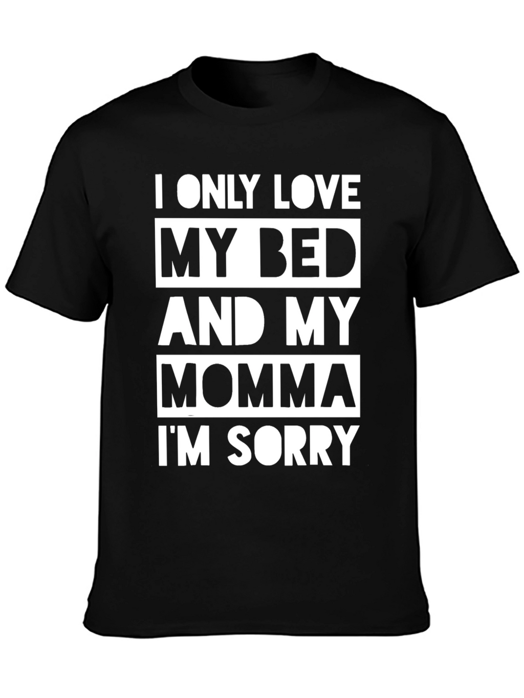 I Only Love My Bed & Momma T-Shirt