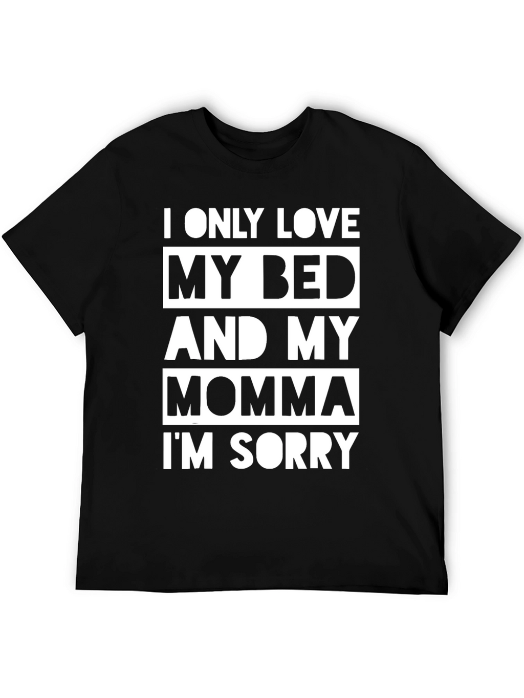 I Only Love My Bed & Momma T-Shirt