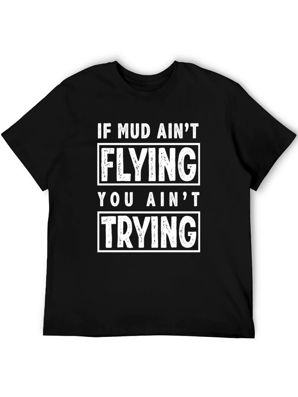 Mud Aint Flying T-Shirt - Funny Off Roading Tee