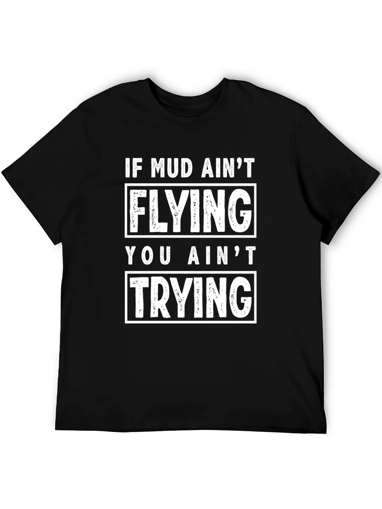 Mud Aint Flying T-Shirt - Funny Off Roading Tee