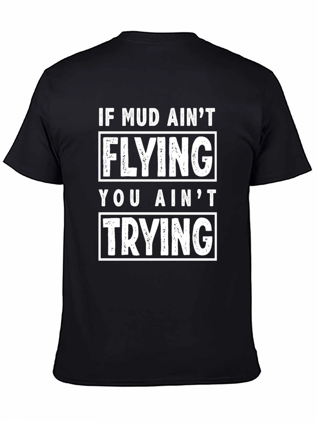 Mud Aint Flying T-Shirt - Funny Off Roading Tee
