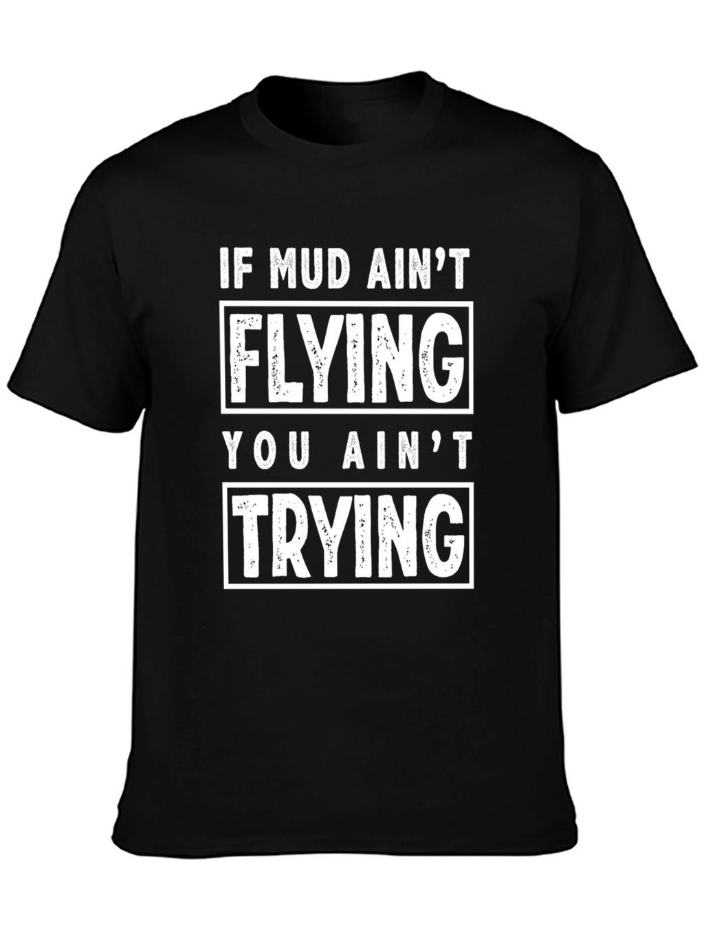 Mud Aint Flying T-Shirt - Funny Off Roading Tee