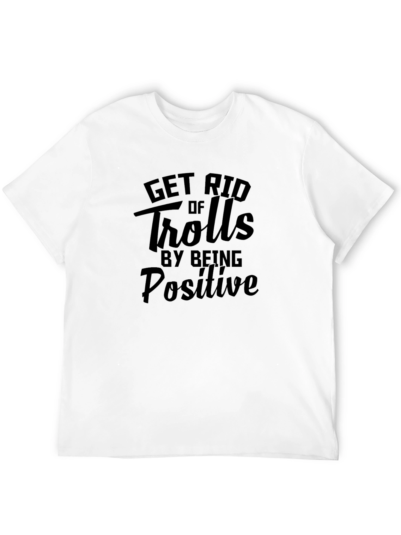Get Rid of Trolls By Being Positive Black Tee