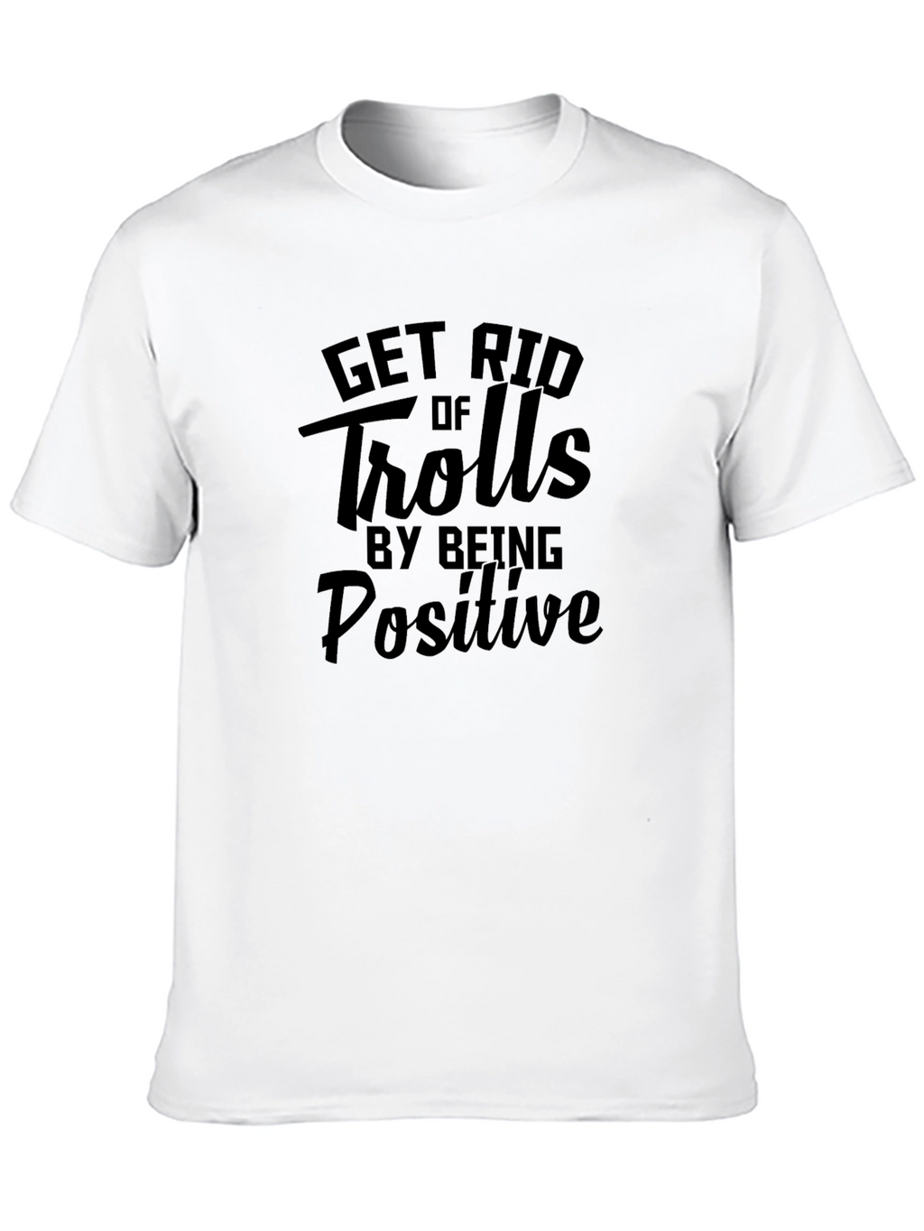 Get Rid of Trolls By Being Positive Black Tee