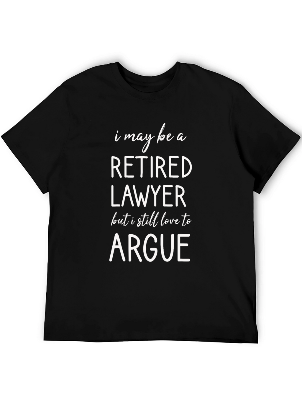 Retired Lawyer T-Shirt - I Still Love to Argue