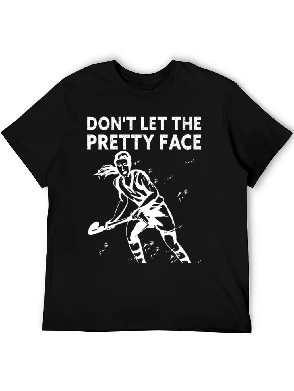 Dont Let the Pretty Face Field Hockey T-Shirt