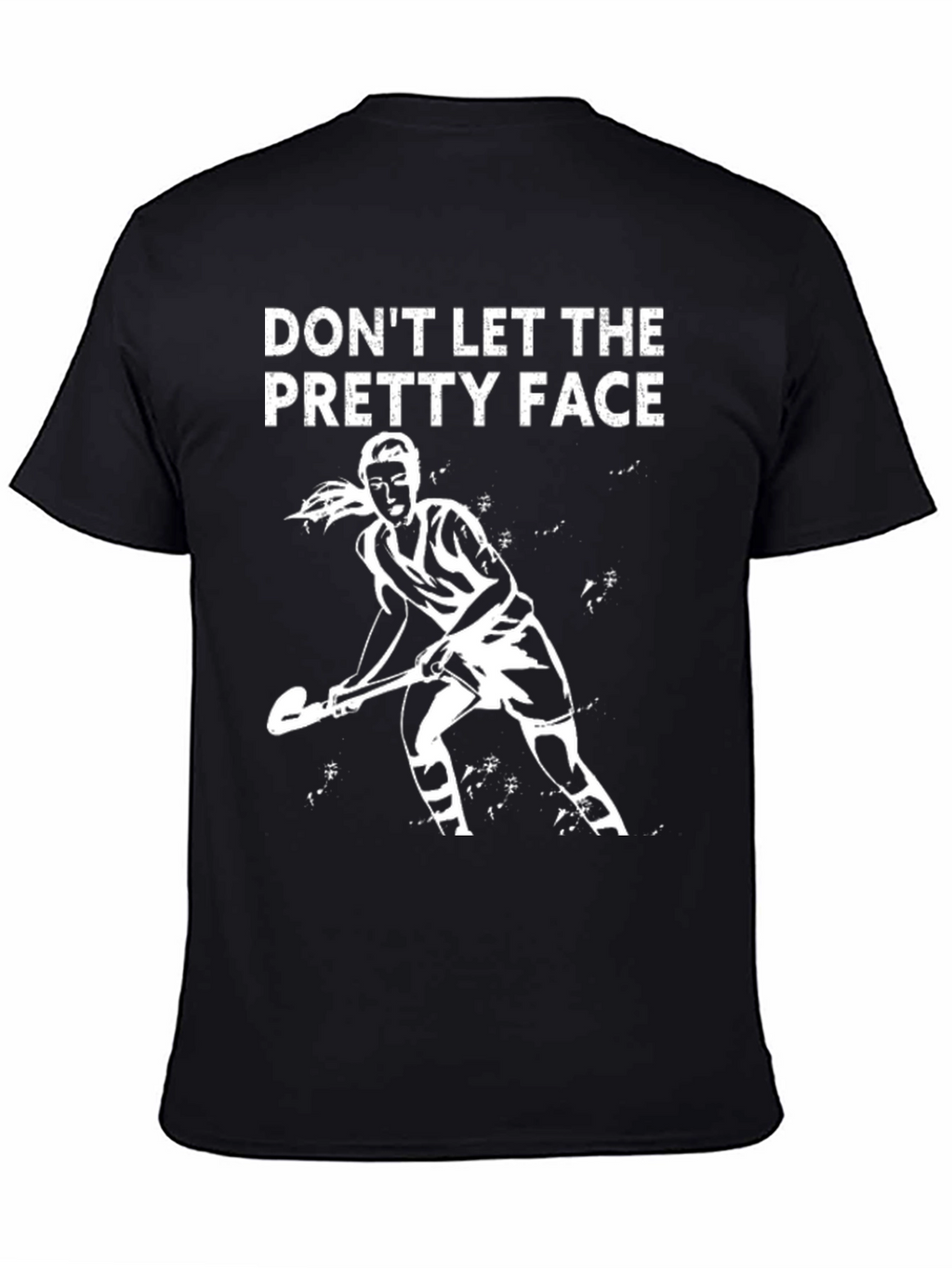 Dont Let the Pretty Face Field Hockey T-Shirt