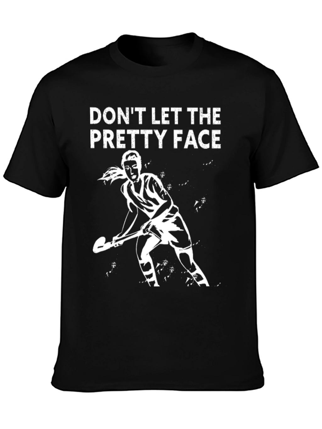 Dont Let the Pretty Face Field Hockey T-Shirt