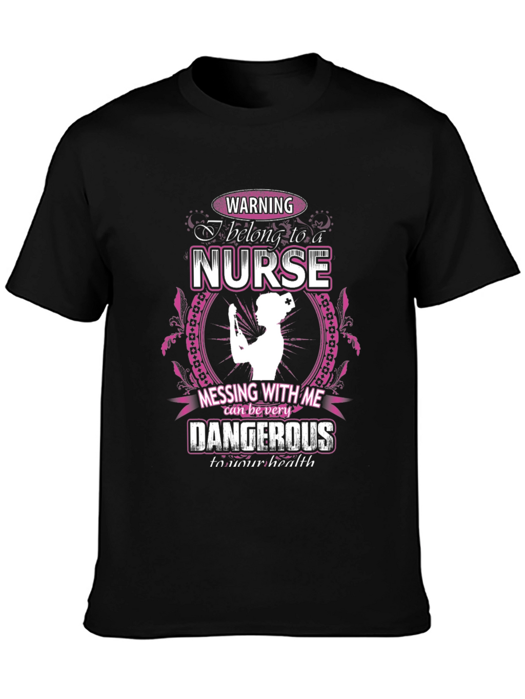 Warning Nurse T-Shirt: Dangerous to Your Health!