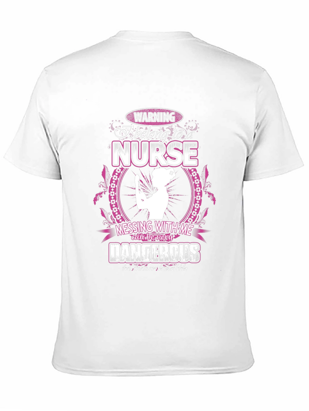 Warning Nurse T-Shirt: Dangerous to Your Health!