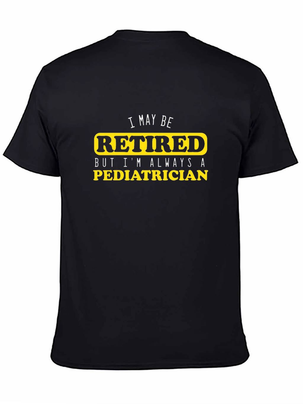 Retired Pediatrician T-Shirt - Black Cotton Tee